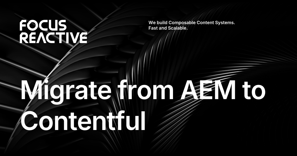 Migrate from Adobe AEM to Contentful – Faster Content, Lower Cost