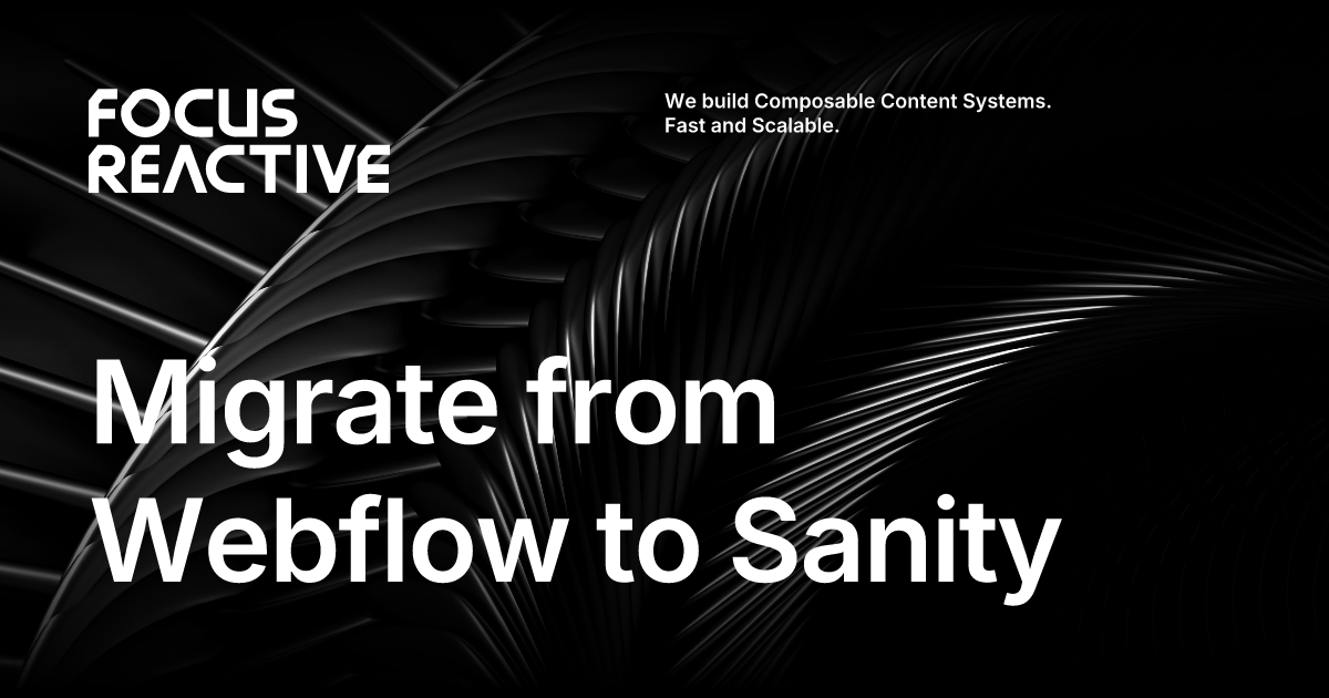Migrate from Webflow to Sanity CMS, scalable headless migration for ...