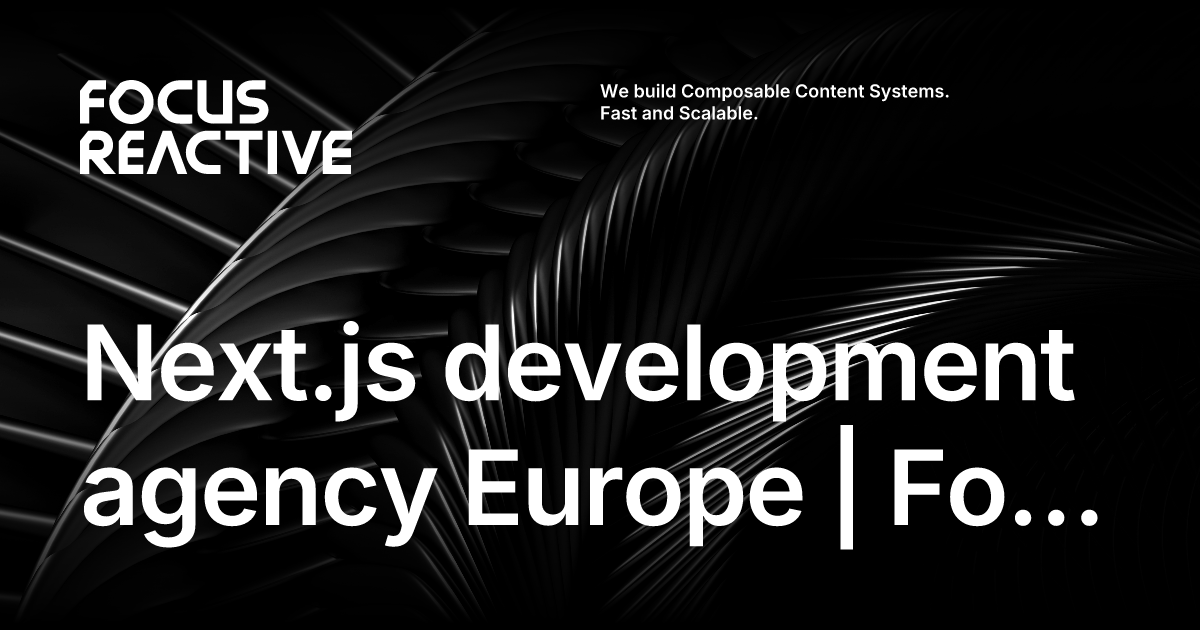 Enterprise Next.js Development Agency in Europe | FocusReactive